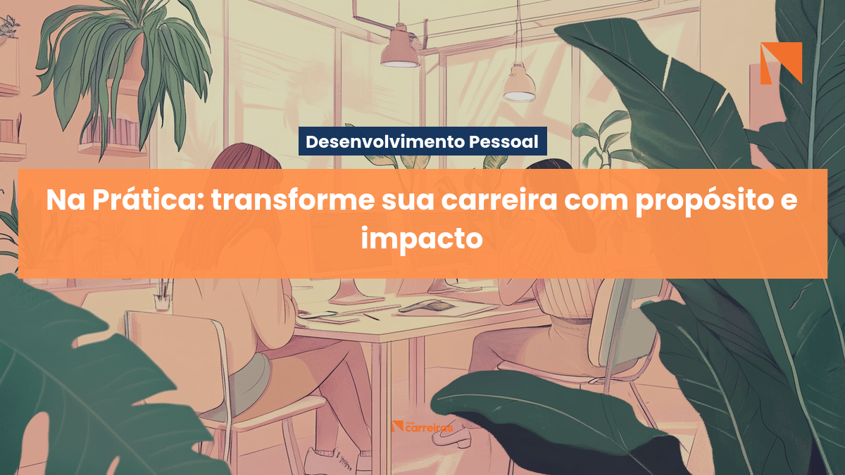 Na Prática: transforme sua carreira com propósito e impacto