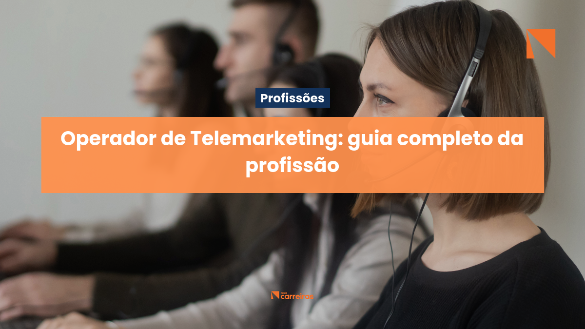 Operador de telemarketing: habilidades, mercado e como crescer na área